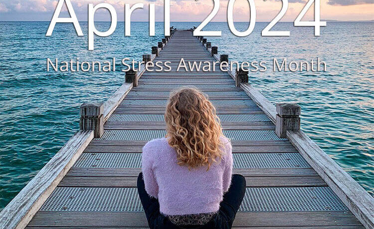 National Stress Awareness Month April 2024